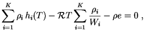 $\displaystyle \sum_{i=1}^K \rho_i   h_i(T) - {\cal R} T \sum_{i=1}^K \frac{\rho_i}{W_i} - \rho e = 0\;, $