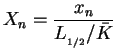 $\displaystyle X_n=\frac{x_n}{L_{_{1/2}}/\bar K}$
